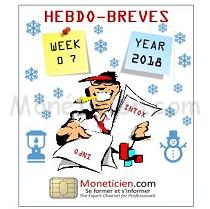 Hebdo brèves Monétique 2018 semaine 7